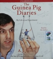 The Guinea Pig Diaries - My Life as an Experiment written by A.J. Jacobs performed by A.J. Jacobs on CD (Unabridged)